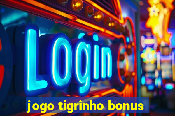 jogo tigrinho bonus