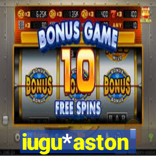 iugu*aston