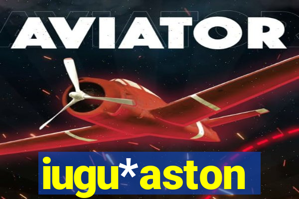 iugu*aston