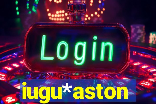 iugu*aston