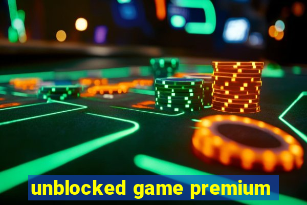 unblocked game premium