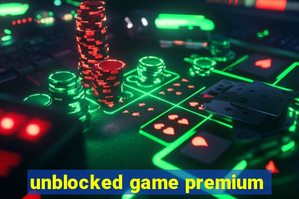 unblocked game premium