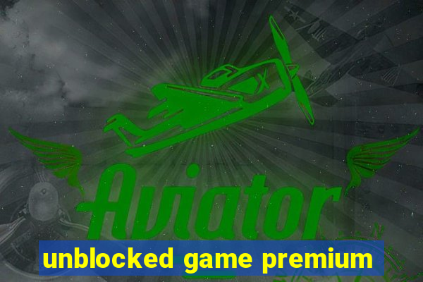 unblocked game premium