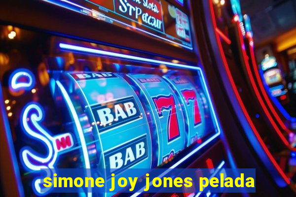 simone joy jones pelada