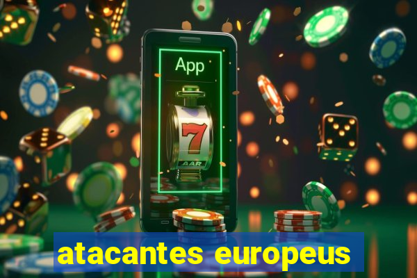 atacantes europeus