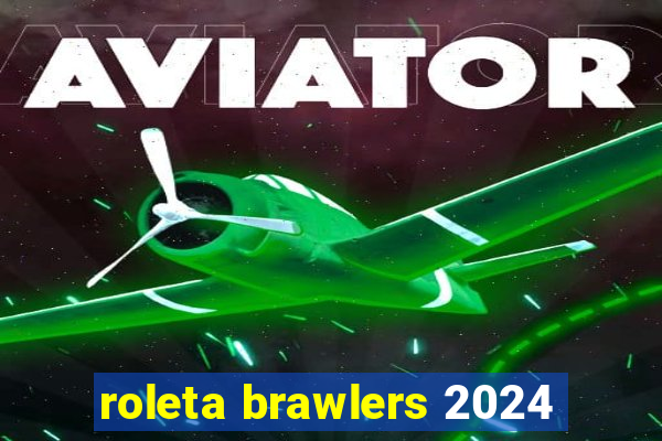 roleta brawlers 2024