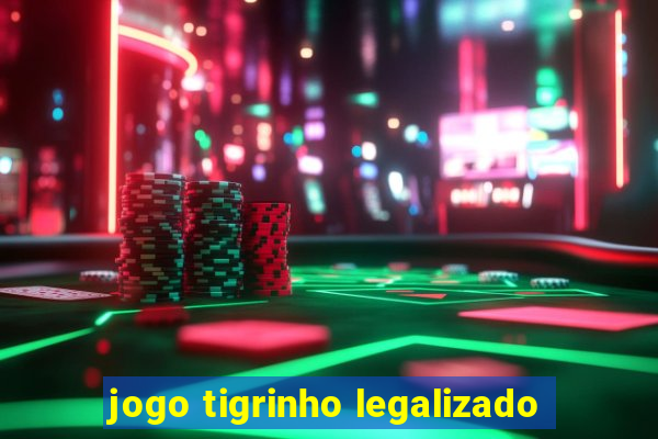 jogo tigrinho legalizado