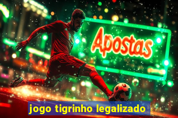 jogo tigrinho legalizado