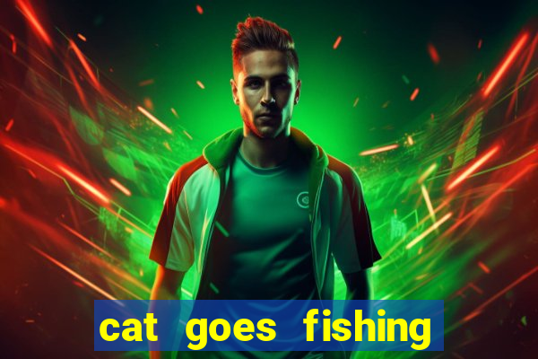 cat goes fishing free download