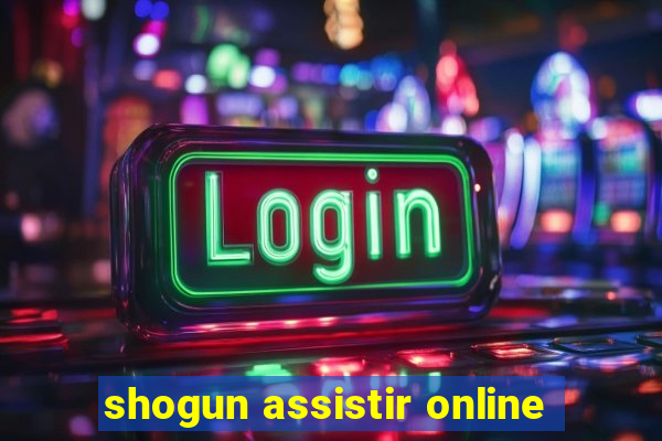 shogun assistir online