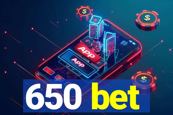 650 bet