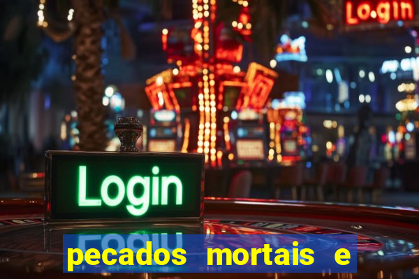 pecados mortais e veniais lista