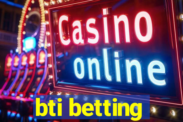 bti betting