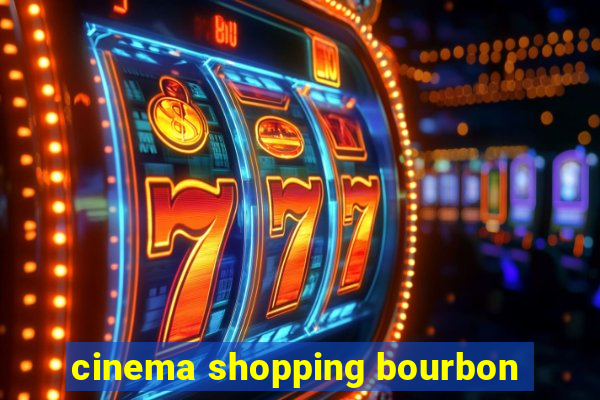 cinema shopping bourbon