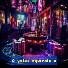 6 gotas equivale a quantos ml