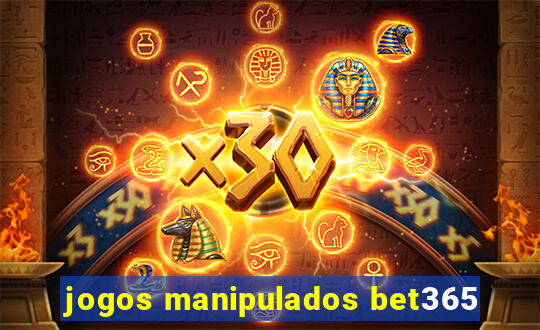 jogos manipulados bet365