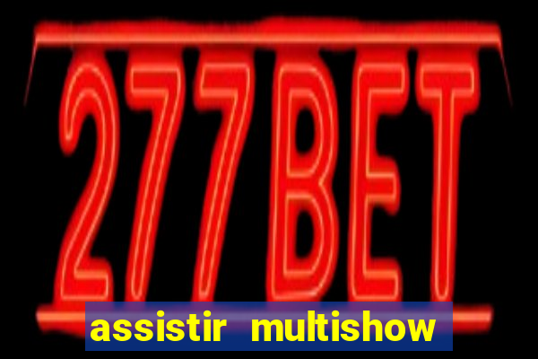 assistir multishow online gratis