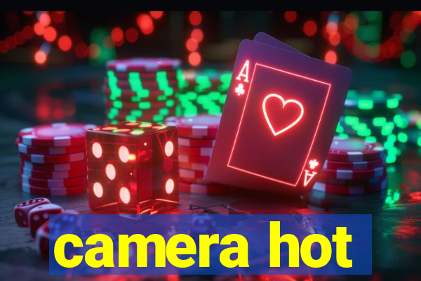 camera hot