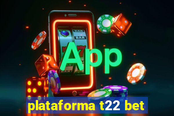 plataforma t22 bet