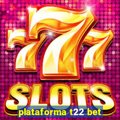 plataforma t22 bet