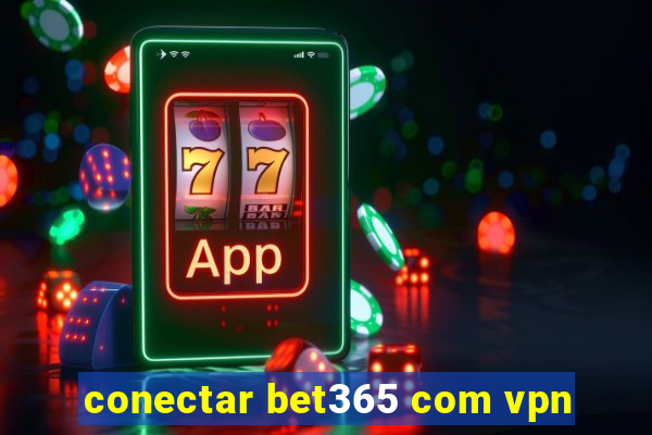 conectar bet365 com vpn