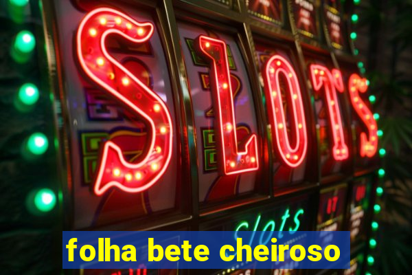 folha bete cheiroso