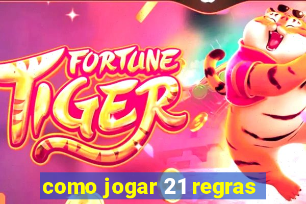 como jogar 21 regras