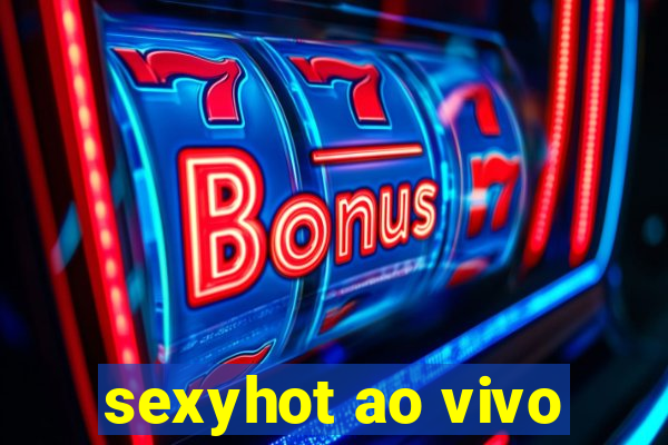 sexyhot ao vivo