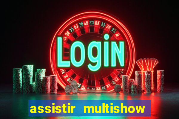 assistir multishow ao vivo gratis