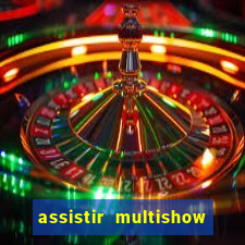 assistir multishow ao vivo gratis