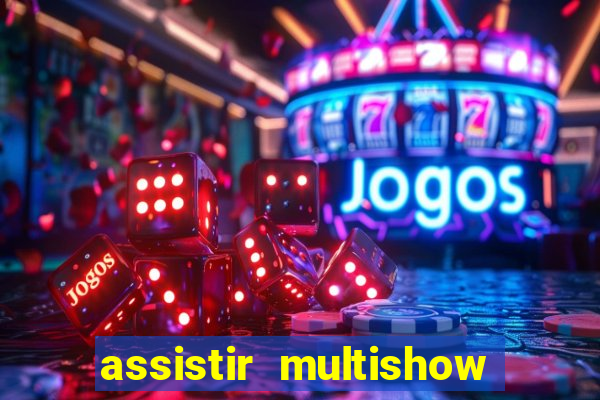 assistir multishow ao vivo gratis