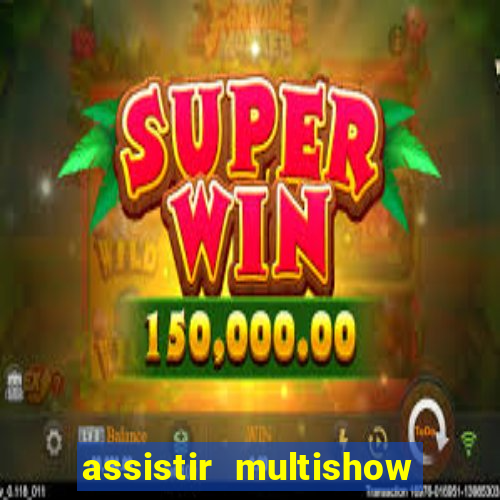 assistir multishow ao vivo gratis