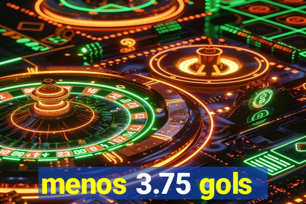 menos 3.75 gols