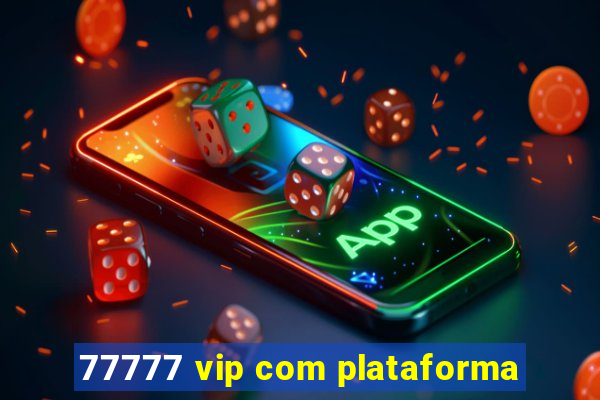 77777 vip com plataforma