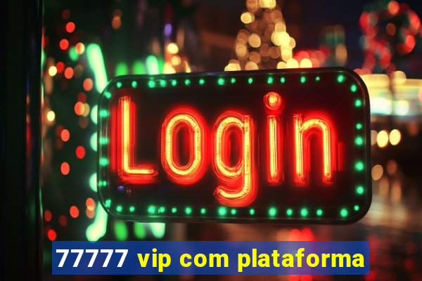 77777 vip com plataforma