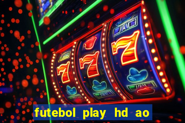 futebol play hd ao vivo agora