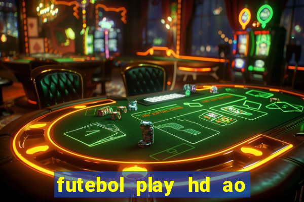 futebol play hd ao vivo agora