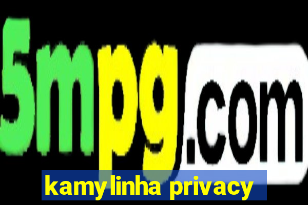 kamylinha privacy