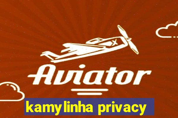 kamylinha privacy