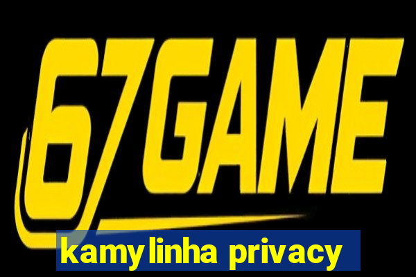 kamylinha privacy