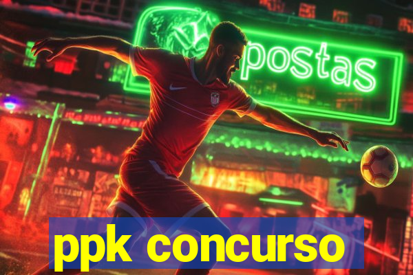 ppk concurso