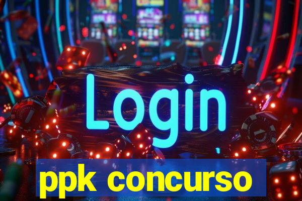 ppk concurso