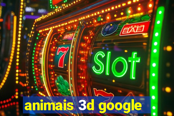 animais 3d google