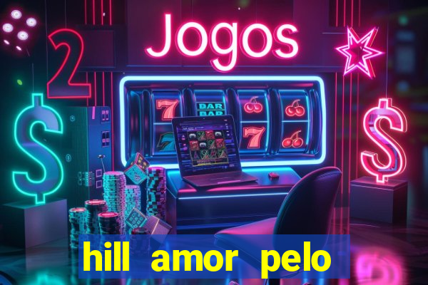 hill amor pelo jogo torrent