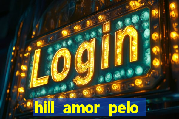 hill amor pelo jogo torrent