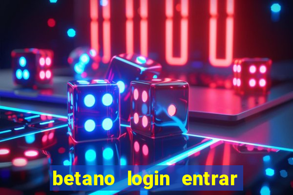 betano login entrar na minha conta