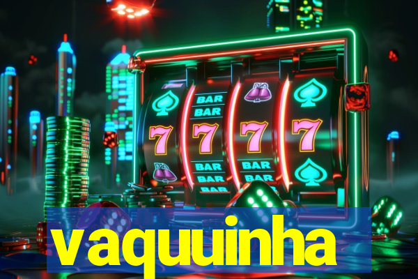 vaquuinha