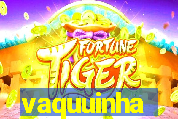 vaquuinha