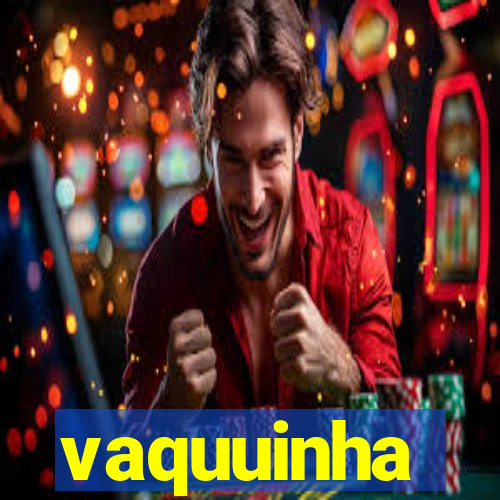 vaquuinha