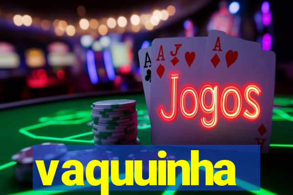 vaquuinha